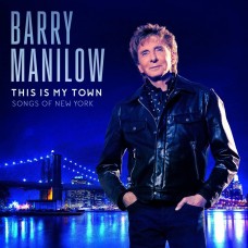 BARRY MANILOW This Is My Town (songs Of New York)
